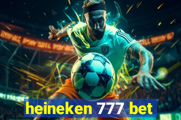 heineken 777 bet